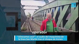 “¡Chocamos acá!”: el audio del maquinista de la línea San Martín tras el choque de trenes