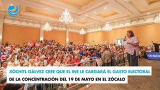 Xóchitl Gálvez cree que el INE le cargará el gasto electoral de la concentración del 19 de mayo en el Zócalo