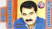 Kop Gel Günahlarından - İbrahim Tatlıses ✩ Ritim Karaoke Orijinal Trafik (Muhayyer Kürdi Oryantal)