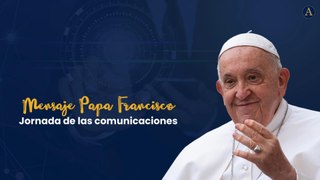 Mensaje Papa Francisco Jornada de las comunicaciones