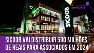 Sicoob vai distribuir 590 milhões de reais para associados em 2024 | Histórias Empresariais