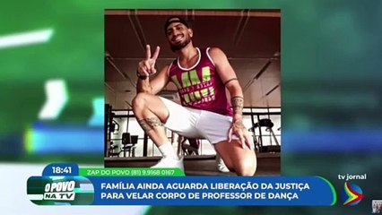 Família de professor de dança aguarda liberação da justiça para velório