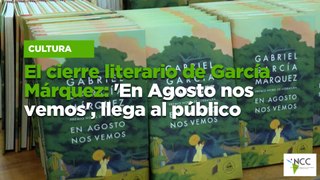 El cierre literario de García Márquez: 'En Agosto nos vemos', llega al público