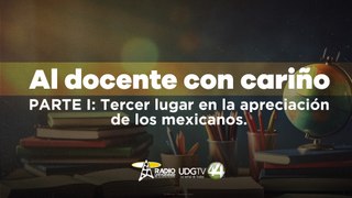 Al docente con cariño | Parte I: Tercer lugar en la apreciación de los mexicanos