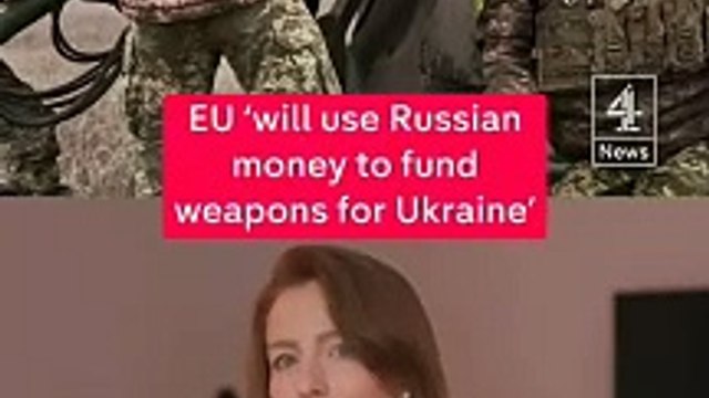 EU 'will use Russian money to fund weapons for Ukraine'
