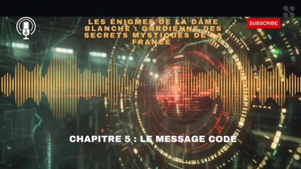 les énigmes de la dame blanche, gardienne des secrets mystiques de la France chapitre 5 : le message codé