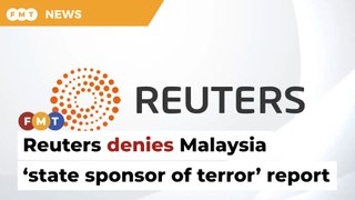 Reuters denies report Malaysia listed as ‘state sponsor of terror’ by US