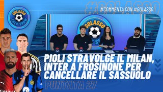 Golasso - EP27 - Pioli stravolge il #Milan, #Inter a Frosinone per cancellare il Sassuolo #SerieA