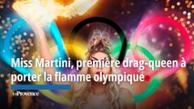 Miss Martini, Marseillaise et première drag-queen à porter la flamme olympique