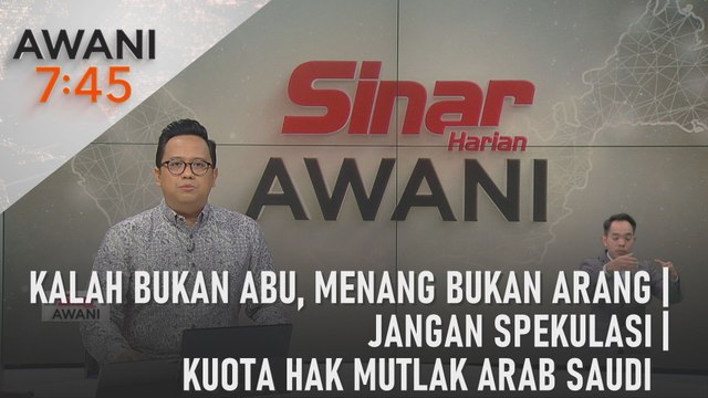AWANI 7:45 [11/05/2024] - Kalah bukan abu, menang bukan arang | Jangan spekulasi | Kuota hak mutlak Arab Saudi