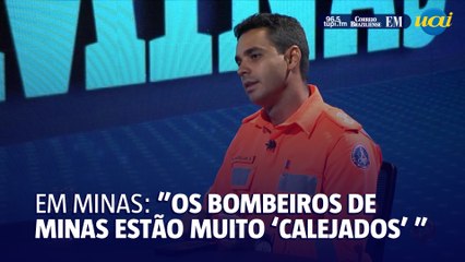 "Bombeiros de Minas estão calejados"