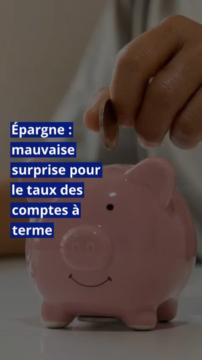 Épargne : mauvaise surprise pour le taux des comptes à terme