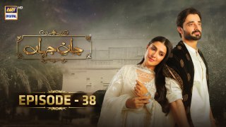 Jaan e Jahan Episode 38 | Hamza Ali Abbasi | Ayeza Khan | 11 May 2024 | ARY Digital