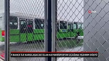 Fenerbahçe ile karşılaşacak olan Kayserispor'un uçağına yıldırım düştü