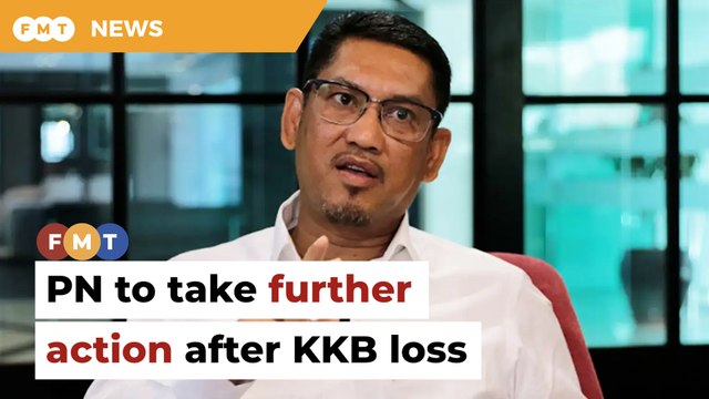 PN to take further action after KKB loss, says Faizal