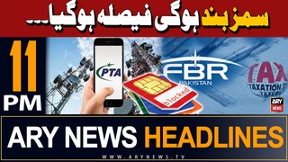ARY News 11 PM Headlines 11th May 2024 | 5000 SIMs to be blocked daily: FBR