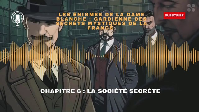 les énigmes de la dame blanche, gardienne des secrets mystiques de la France chapitre 6 : la société secrète