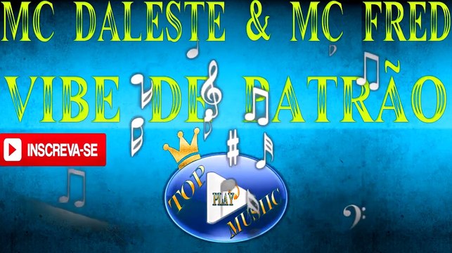 MC DALESTE E MC FRED - VIBE DE PATRÃO ♪(LETRA+DOWNLOAD)♫