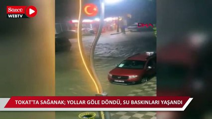 Tokat'ta sağanak; yollar göle döndü, su baskınları yaşandı