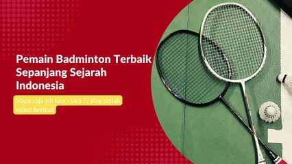 Pemain Badminton Terbaik Sepanjang Sejarah Indonesia