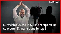 Eurovision 2024 : la Suisse remporte le concours, Slimane dans le top 5