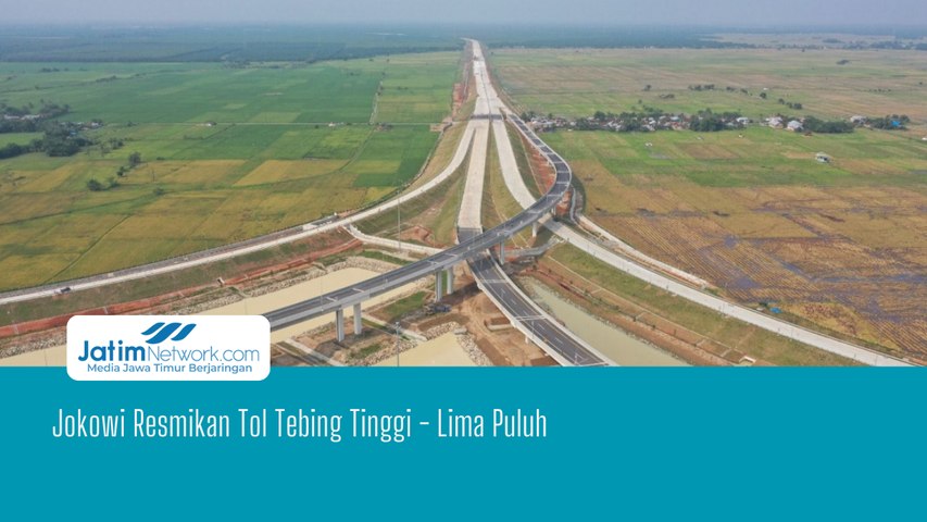 Presiden Jokowi Resmikan Tol Tebing Tinggi - Lima Puluh