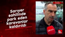 Sarıyer sahilinde park eden karavanlar kaldırıldı