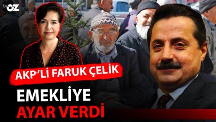 AKP'Lİ FARUK ÇELİK EMEKLİYE AYAR VERDİ!