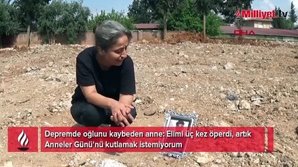 Enkaz başında gözyaşı! 'Anneler Günü'nü hiçbir şekilde kutlamak istemiyorum'