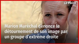 Marion Maréchal dénonce le détournement de son image par un groupe d’extrême droite