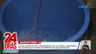 Ilang lugar sa QC, Parañaque, at Las Piñas, apektado ng scheduled water interruption ng Maynilad | 24 Oras Weekend