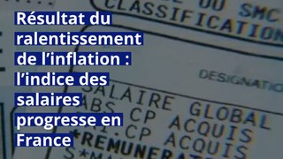 Résultat du ralentissement de l’inflation : l’indice des salaires progresse en France