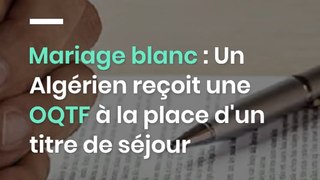Mariage blanc : Un Algérien reçoit une OQTF à la place d'un titre de séjour