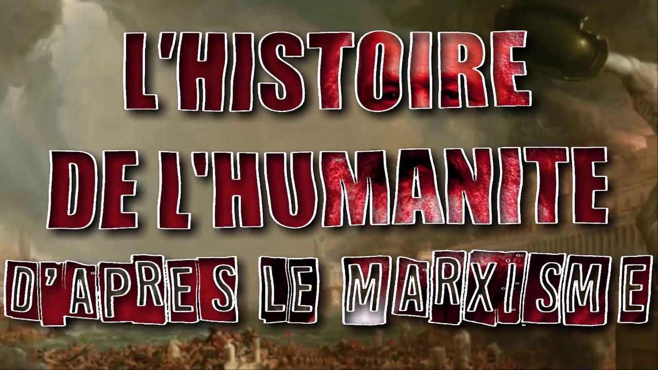 COMPRENDRE L'HISTOIRE HUMAINE AVEC LE MARXISME