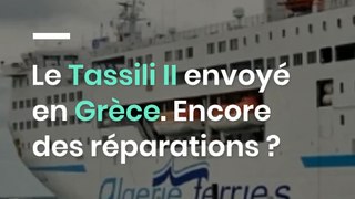 Le Tassili II envoyé en Grèce. Encore des réparations ?