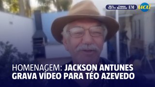 Jackson Antunes faz homenagem a Téo Azevedo