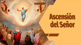 La Santa Misa | Eucaristía en celebración de la Ascensión del Señor