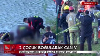 İstanbul'da gölete giren 2 çocuk boğularak can verdi
