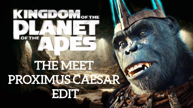 KINGDOM OF THE PLANET OF THE APES: THE MEET PROXIMUS CAESAR EDIT