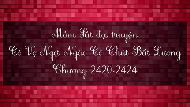 Chương 2420-2424 Cô Vợ Ngọt Ngào Có Chút Bất Lương