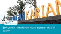 Bendungan Karian Sediakan Kebutuhan Air untuk Warga Banten, Jakarta, dan Sekitarnya