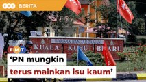 Naratif perkauman PN di KKB bukan penamat, kata penganalisis