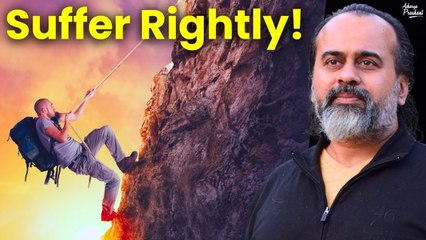 Suffer, but suffer rightly || Acharya Prashant (2018)