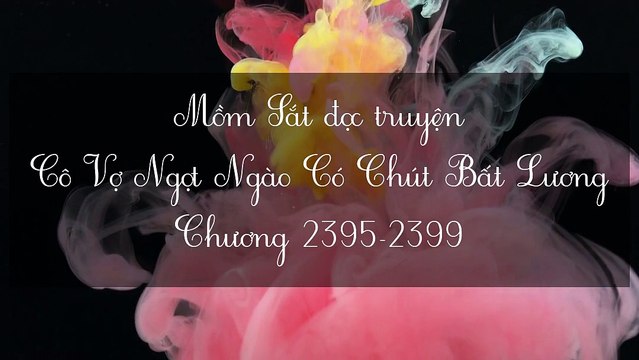 Chương 2395-2399 Cô Vợ Ngọt Ngào Có Chút Bất Lương