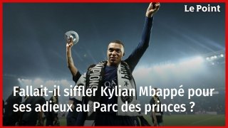 Fallait-il siffler Kylian Mbappé pour ses adieux au Parc des princes ?