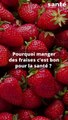 Pourquoi manger des fraises c’est bon pour la santé ? 