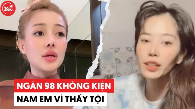 Ngân 98 không dí Nam Em tới cùng nhưng bạn trai đàn chị không biết điều