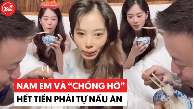 Nam em và chồng hờ Bùi Hữu Cường hết tiền ăn bún riêu phải tự vào bếp nấu cơm