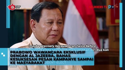 PRABOWO WAWANCARA EKSKLUSIF DENGAN AL JAZEERA, BAHAS KESUKSESAN PESAN KAMPANYE SAMPAI KE MASYARAKAT
