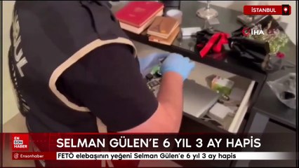 FETÖ elebaşının yeğeni Selman Gülen’e 6 yıl 3 ay hapis